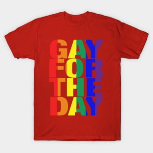 Gay For The Day (on white background) - Show your Pride and Support! T-Shirt